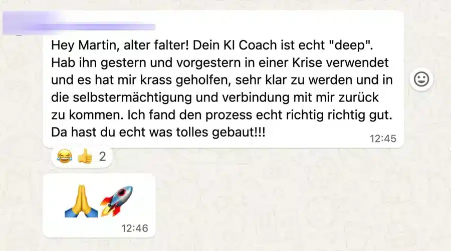 WhatsApp-Nachricht: Hey Martin, alter Falter! Dein KI Coach ist echt deep. Hab ihn in einer Krise verwendet und es hat mir krass geholfen, sehr klar zu werden.
